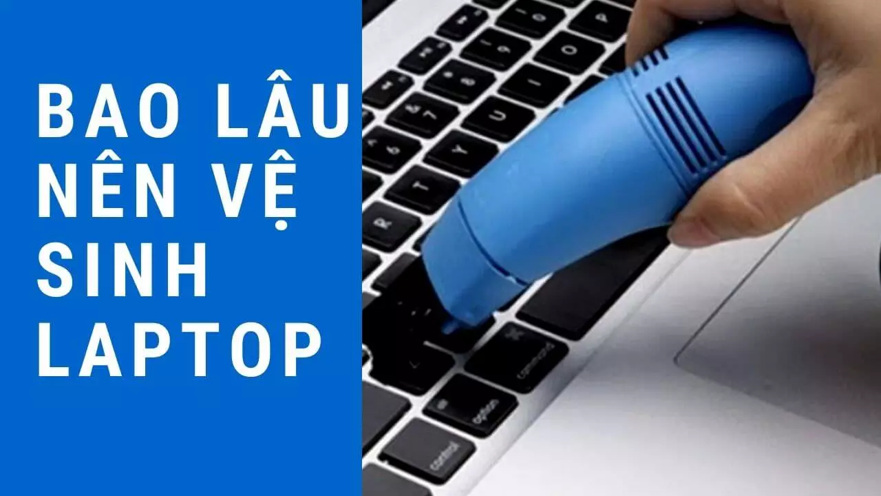 Laptop Cũ Bình Dương - bao lau nen ve sinh laptop 1 lan