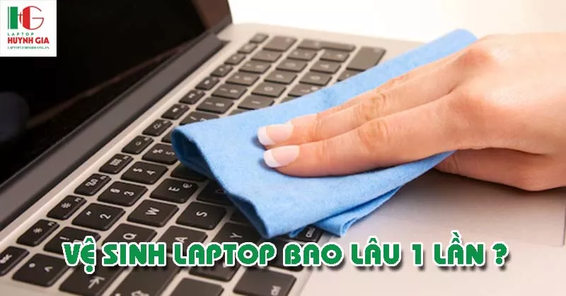 Laptop Cũ Bình Dương - ve sinh laptop bao lau 1 lan