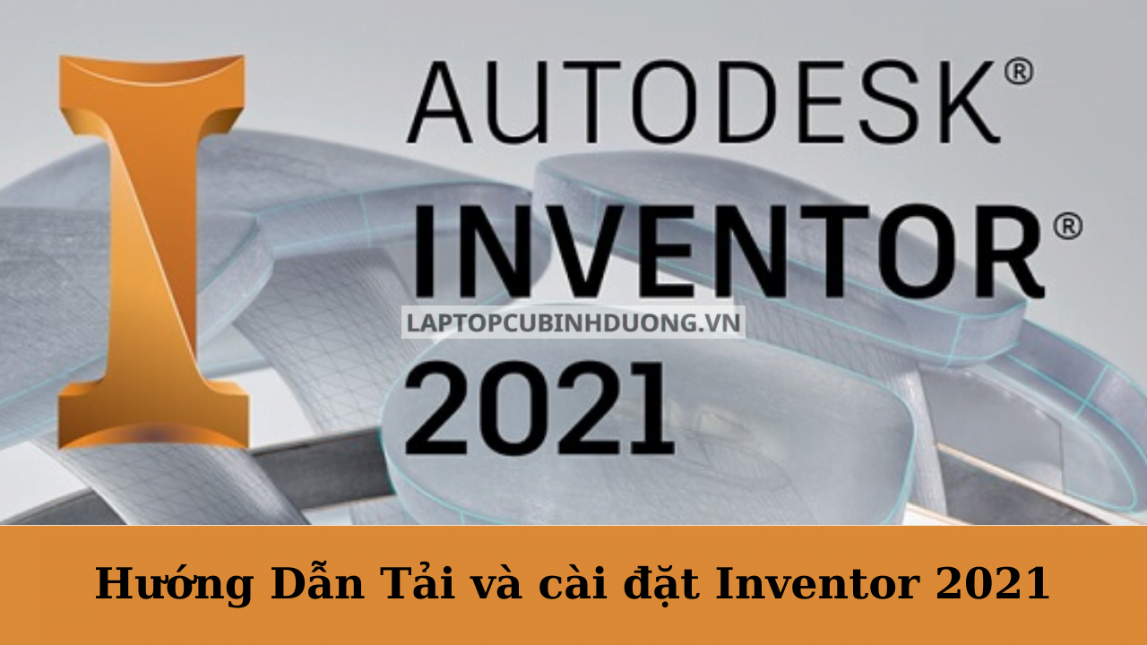 Tải Autodesk Inventor 2021- Hướng dẫn chi tiết 38537