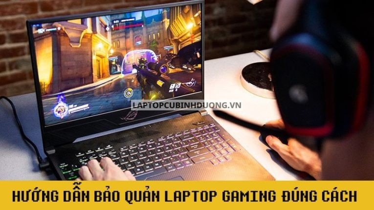 Hướng dẫn bảo quản laptop gaming đúng cách - Gaming Bình Dương 39770