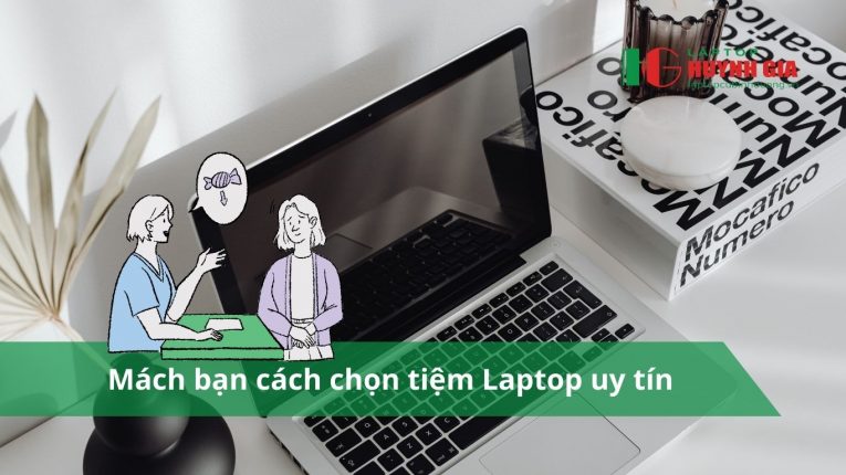 Mách bạn cách chọn tiệm Laptop uy tín - 15 Mách bạn cách chọn tiệm Laptop uy tín