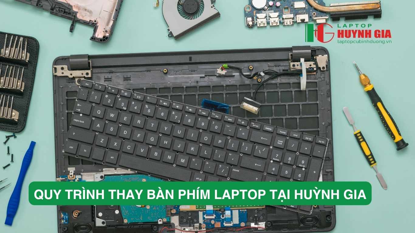 Thay bàn phím laptop Thủ Dầu Một: Giá rẻ, Chính Hãng, Bảo Hành Dài Hạn - 15 Laptop Cũ Bình Dương - quy trinh thay ban phim tai huynh gia