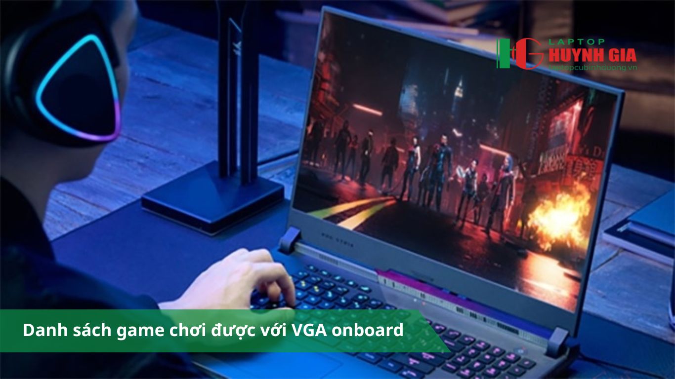 Laptop Cũ Bình Dương - danh sach game choi card onboard